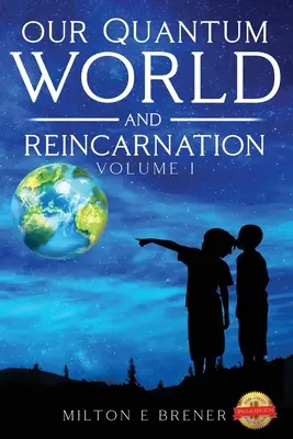 Notre monde quantique et la réincarnation (Vol. I) - Our Quantum World and Reincarnation (Vol. I)