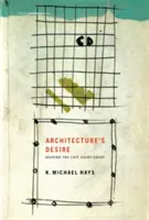 Architecture's Desire : Lire l'avant-garde tardive - Architecture's Desire: Reading the Late Avant-Garde