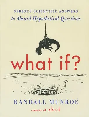 Et si ? Des réponses scientifiques sérieuses à des questions hypothétiques absurdes - What If?: Serious Scientific Answers to Absurd Hypothetical Questions