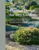 Planting Design for Dry Gardens : Des couvre-sols magnifiques et résistants pour les terrasses, les zones pavées, les graviers et autres alternatives à la pelouse - Planting Design for Dry Gardens: Beautiful, Resilient Groundcovers for Terraces, Paved Areas, Gravel and Other Alternatives to the Lawn