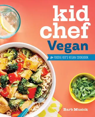 Kid Chef Vegan : Le livre de cuisine végétalien des enfants gourmands - Kid Chef Vegan: The Foodie Kid's Vegan Cookbook