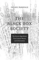La société de la boîte noire : Les algorithmes secrets qui contrôlent l'argent et l'information - The Black Box Society: The Secret Algorithms That Control Money and Information