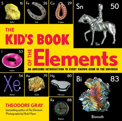 Le livre des éléments pour enfants : Une introduction géniale à tous les atomes connus de l'univers - The Kid's Book of the Elements: An Awesome Introduction to Every Known Atom in the Universe