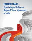 Commerce extérieur, politique d'import-export et accords commerciaux régionaux de l'Inde - Foreign Trade, Export-Import Policy and Regional Trade Agreements of India