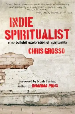 Indie Spiritualist : Une exploration de la spiritualité sans conneries - Indie Spiritualist: A No Bullshit Exploration of Spirituality