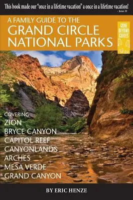 Guide familial des parcs nationaux du Grand Cercle : Couvrant Zion, Bryce Canyon, Capitol Reef, Canyonlands, Arches, Mesa Verde, Grand Canyon. - A Family Guide to the Grand Circle National Parks: Covering Zion, Bryce Canyon, Capitol Reef, Canyonlands, Arches, Mesa Verde, Grand Canyon