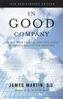 En bonne compagnie : La voie rapide du monde de l'entreprise vers la pauvreté, la chasteté et l'obéissance - In Good Company: The Fast Track from the Corporate World to Poverty, Chastity, and Obedience