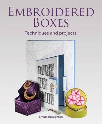 Boîtes brodées : Techniques et projets - Embroidered Boxes: Techniques and Projects