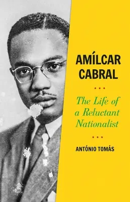 Amlcar Cabral : La vie d'un nationaliste réticent - Amlcar Cabral: The Life of a Reluctant Nationalist