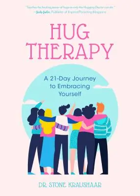Hug Therapy : Un voyage de 21 jours pour s'embrasser soi-même, sa vie et tous ceux qui nous entourent - Hug Therapy: A 21-Day Journey to Embracing Yourself, Your Life, and Everyone Around You