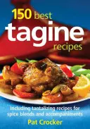 150 meilleures recettes de tajines : Les 150 meilleures recettes de tajine, y compris les recettes alléchantes de mélanges d'épices et d'accompagnements - 150 Best Tagine Recipes: Including Tantalizing Recipes for Spice Blends and Accompaniments