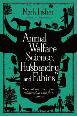 Science, élevage et éthique du bien-être animal : L'histoire évolutive de notre relation avec les animaux de ferme - Animal Welfare Science, Husbandry and Ethics: The Evolving Story of Our Relationship with Farm Animals