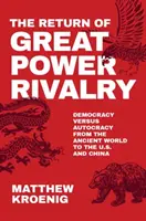 Le retour de la rivalité entre grandes puissances : Démocratie contre autocratie, de l'Antiquité aux États-Unis et à la Chine - The Return of Great Power Rivalry: Democracy Versus Autocracy from the Ancient World to the U.S. and China