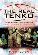 The Real Tenko : Extraordinary True Stories of Women Prisoners of the Japanese (Les vraies Tenko : histoires vraies extraordinaires de prisonnières japonaises) - The Real Tenko: Extraordinary True Stories of Women Prisoners of the Japanese