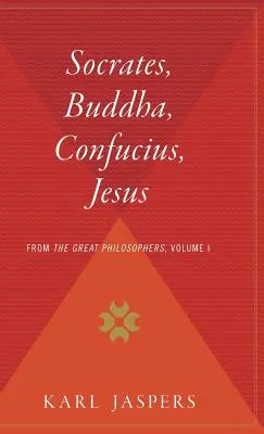 Socrate, Bouddha, Confucius, Jésus : Les grands philosophes, volume I - Socrates, Buddha, Confucius, Jesus: From the Great Philosophers, Volume I