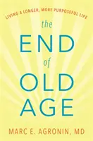 La fin de la vieillesse : Vivre une vie plus longue et plus utile - The End of Old Age: Living a Longer, More Purposeful Life