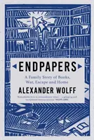 Endpapers - Une histoire familiale de livres, de guerre, d'évasion et de foyer (Wolff Alexander (auteur)) - Endpapers - A Family Story of Books, War, Escape and Home (Wolff Alexander (author))