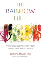 Le régime arc-en-ciel : Une approche holistique pour une santé rayonnante grâce aux aliments et aux suppléments (Nutrition, régime alimentaire sain et perte de poids) - The Rainbow Diet: A Holistic Approach to Radiant Health Through Foods and Supplements (Nutrition, Healthy Diet & Weight Loss)