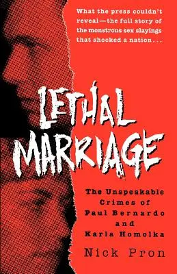 Le mariage mortel : Les crimes inavouables de Paul Bernardo et Karla Homolka - Lethal Marriage: The Unspeakable Crimes of Paul Bernardo and Karla Homolka