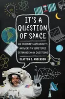 C'est une question d'espace : Les réponses d'un astronaute ordinaire à des questions parfois extraordinaires - It's a Question of Space: An Ordinary Astronaut's Answers to Sometimes Extraordinary Questions