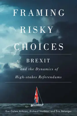 Encadrer les choix risqués : Le Brexit et la dynamique des référendums à fort enjeu - Framing Risky Choices: Brexit and the Dynamics of High-Stakes Referendums