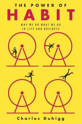 Le pouvoir des habitudes : Pourquoi nous faisons ce que nous faisons dans la vie et dans les affaires - The Power of Habit: Why We Do What We Do in Life and Business