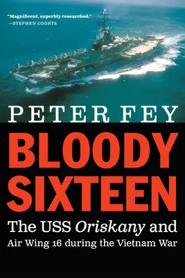 Bloody Sixteen : L'USS Oriskany et l'escadre aérienne 16 pendant la guerre du Viêt Nam - Bloody Sixteen: The USS Oriskany and Air Wing 16 During the Vietnam War