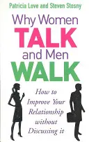 Pourquoi les femmes parlent et les hommes marchent - Comment améliorer votre relation sans en parler - Why Women Talk and Men Walk - How to Improve Your Relationship Without Discussing It