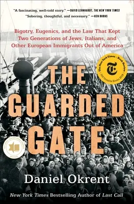 The Guarded Gate : Bigotry, Eugenics, and the Law That Kept Two Generations of Jews, Italians, and Other European Immigrants Out of Ameri - The Guarded Gate: Bigotry, Eugenics, and the Law That Kept Two Generations of Jews, Italians, and Other European Immigrants Out of Ameri