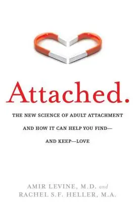 Attaché : La nouvelle science de l'attachement chez l'adulte et comment elle peut vous aider à trouver - et à garder - l'amour. - Attached: The New Science of Adult Attachment and How It Can Help You Find--And Keep-- Love