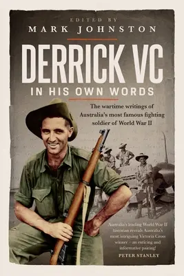 Derrick VC dans ses propres mots : Les écrits de guerre du plus célèbre soldat australien de la Seconde Guerre mondiale - Derrick VC in his own words: The wartime writings of Australia's most famous fighting soldier of World War II