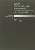 À l'intérieur des frontières de la Grande Guerre - Souvenirs et mémoires Traces et absences - Inside the Great War Boundaries - Memories and Remembrances Traces and Absences
