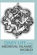 La vie quotidienne dans le monde islamique médiéval - Daily Life in the Medieval Islamic World