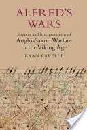 Les guerres d'Alfred : sources et interprétations de la guerre anglo-saxonne à l'âge des Vikings - Alfred's Wars: Sources and Interpretations of Anglo-Saxon Warfare in the Viking Age