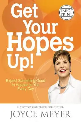 L'espérance : S'attendre à ce qu'il vous arrive quelque chose de bon tous les jours - Get Your Hopes Up!: Expect Something Good to Happen to You Every Day