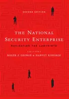 L'entreprise de sécurité nationale : Naviguer dans le labyrinthe, deuxième édition - The National Security Enterprise: Navigating the Labyrinth, Second Edition