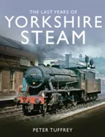 Dernières années de la vapeur du Yorkshire - Last Years of Yorkshire Steam