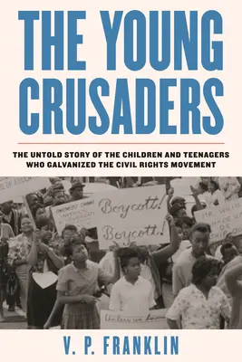 Les jeunes croisés : L'histoire inédite des enfants et des adolescents qui ont galvanisé le mouvement des droits civiques - The Young Crusaders: The Untold Story of the Children and Teenagers Who Galvanized the Civil Rights Movement