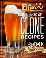 Le grand livre des recettes de clones de Brew Your Own : 300 recettes de brassage maison de vos brasseries préférées - The Brew Your Own Big Book of Clone Recipes: Featuring 300 Homebrew Recipes from Your Favorite Breweries