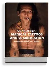 Tatouages magiques et scarifications - Peau spirituelle - Magical Tattoos & Scarification - Spiritual Skin