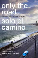 Only the Road / Solo el Camino : Huit décennies de poésie cubaine - Only the Road / Solo el Camino: Eight Decades of Cuban Poetry