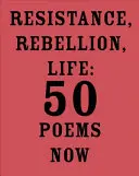 Résistance, rébellion, vie : 50 poèmes maintenant - Resistance, Rebellion, Life: 50 Poems Now