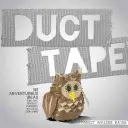 Duct Tape : 101 idées aventureuses pour l'art, les bijoux, les fleurs, les portefeuilles et bien plus encore - Duct Tape: 101 Adventurous Ideas for Art, Jewelry, Flowers, Wallets and More
