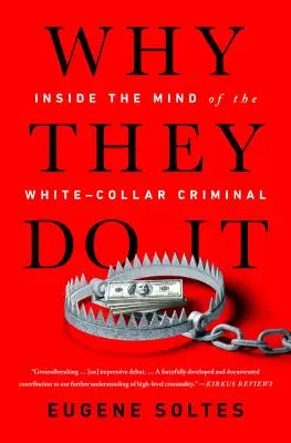 Pourquoi ils le font : dans la tête des criminels en col blanc - Why They Do It: Inside the Mind of the White-Collar Criminal