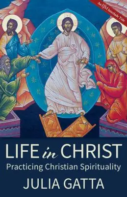 La vie en Christ : Pratiquer la spiritualité chrétienne - Life in Christ: Practicing Christian Spirituality