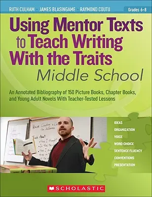 Utiliser des textes de référence pour enseigner l'écriture avec les Traits : Middle School - Using Mentor Texts to Teach Writing with the Traits: Middle School