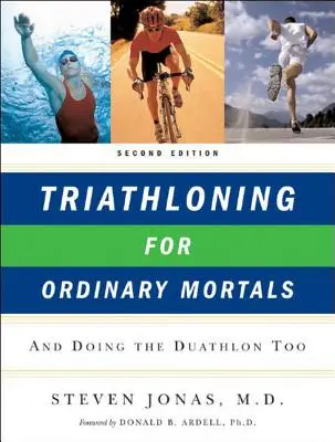 Le triathlon pour les mortels ordinaires : Et faire le duathlon aussi - Triathloning for Ordinary Mortals: And Doing the Duathlon Too