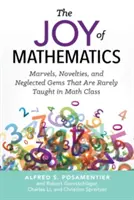 Les joies des mathématiques : Les merveilles, les nouveautés et les joyaux négligés qui sont rarement enseignés en classe de mathématiques - The Joy of Mathematics: Marvels, Novelties, and Neglected Gems That Are Rarely Taught in Math Class