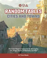 Tables aléatoires : Cities and Towns : Le compagnon du maître de jeu pour développer des auberges, des boutiques, des tavernes, des villages et bien plus encore. - Random Tables: Cities and Towns: The Game Master's Companion for Developing Inns, Shops, Taverns, Settlements, and More