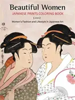 Livre de coloriage sur les belles femmes japonaises : La mode et le mode de vie des femmes dans l'art japonais - Beautiful Women Japanese Prints Coloring Book: Women's Fashion and Lifestyle in Japanese Art